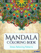 Mandala Coloring Book: Coloring Books for Adults: Stress Relieving Patterns