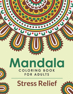 Mandala Coloring Book For Adults Stress Relief: A Beautiful Adults Mandala Coloring Book For Stress Relief And Relaxation. An Adult Coloring Book With Fun, Easy, And Stress Relieving Mandala Designs