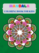 Mandala Coloring Book for Kids: Coloring Book For Kids with Fun, Easy, And Relaxing Mandalas for Boys, Girls, and Beginners, Good for Seniors Too, Stress Free Relaxation Color Book