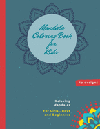 Mandala Coloring Book for Kids: Mandala Coloring Book: A Kids Coloring Book with Fun, Easy, and Relaxing Mandalas for Boys, Girls, and Beginners