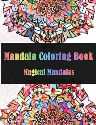Mandala Coloring Book Magical Mandalas: Stress Relieving Patterns for Adult Relaxation, Meditation (Mandala Coloring Book for Adults) - See, Dinso