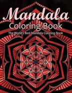 Mandala Coloring Book The World's Best Mandala Coloring Book: Adult Coloring Book Stress Relieving Mandalas Designs Patterns & So Much More Mandala ... For Meditation, Happiness&Soothe the Soul.