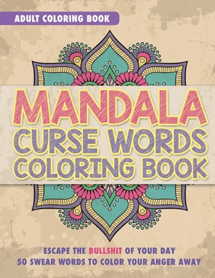 Mandala Curse Word Coloring Book: Adult Coloring Book: Escape The Bullshit Of Your Day, 50 Swear Words To Color Your Anger Away - Publishing LLC, Chapin, and Johnson, Randy