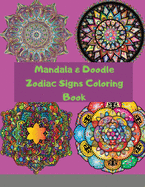 Mandala & Doodle Zodiac Signs Coloring Book: Creative Haven Astrology Designs, Stress Relieving For Adults Teens Kids