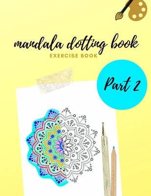 Mandala Dotting Book Exercise Book Part 2: How to Draw a Mandala - 47 Dot Painting Mandalas - Dotting Tools for Painting Rocks - Point Painting - Wahl, Emma