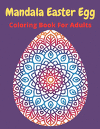 Mandala Easter egg coloring book for adults: Easter egg mandala coloring book: Perfect For men And Women