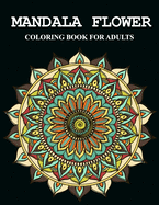 Mandala flower coloring book for adults: Feauturing flowers and stunning designs on a dramatic black background