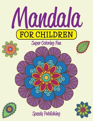 Mandala For Children: Super Coloring Fun - Speedy Publishing LLC