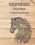 Mandala Horses Coloring Book: teen and adults coloring book, for fun and relaxation