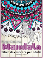 Mandala Libro da colorare per adulti: - Incredibile 130 pagine per alleviare lo stress e rilassarsi con bellissimi mandala &#9474; Fiori, animali, selezione di mandala &#9474; Mandala di meditazione e consapevolezza altamente dettagliati
