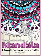 Mandala Libro de Colorear para Adultos: Sorprendentes 130 pginas para el alivio del estr?s y la relajaci?n de hermosos mandalas Selecci?n de diseos de mandalas de flores y animales   Mandalas de meditaci?n y atenci?n plena muy detallados