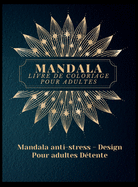 Mandala Livre de Coloriage pour Adultes: Les plus beaux mandalas pour adultes, un livre de coloriage pour soulager le stress et se d?tendre avec des dessins de mandalas d'animaux, de fleurs, de motifs Paisley et bien plus encore