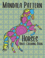 Mandala Pattern Horses Adult Coloring Book: 50 Easy to Difficult Skill Level Horse Designs