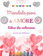 Mandala pieni di amore Libro da colorare per tutti Mandala unici fonte di infinita creativit?, amore e pace: Natura, fantasia, amore e cuori si intrecciano in splendidi mandala