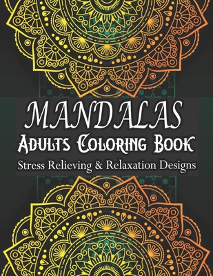 MANDALAS ADULTS COLORING BOOK Stress Relieving & Relaxation Designs: An Adult Coloring Book with Fun, Easy, and Relaxing Coloring Pages - Smith, Joseph J