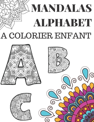 Mandalas Alphabet a Colorier Enfant: Livre de coloriage avec les ...