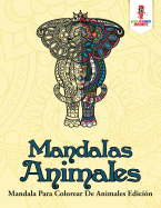 Mandalas Animales: Mandala Para Colorear de Animales Edicion