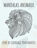 Mandalas animaux - Livre de coloriage pour adultes: 60 magnifiques mandalas - Le parfait livre anti-stress avec des motifs relaxants - Pages de coloriage pour la m?ditation, le bonheur et le soulagement de l'anxi?t? - Girafe, papillons, chevaux ...