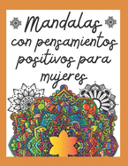 Mandalas con Pensamientos Positivos para Mujeres: Libro de mandalas para colorear con frases motivadoras para mujer