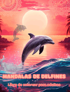 Mandalas de delfines Libro de colorear para adultos Diseos antiestrs para fomentar la creatividad: Imgenes msticas de delfines para aliviar el estrs y equilibrar la mente