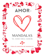 Mandalas Do Amor: Para adulto e todos os amantes de mandalas: Al?vio do stress, paz interior, medita??o e felicidade.