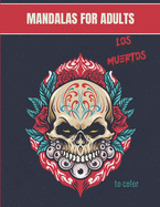 Mandalas for adults - Los Muertos: Wonderful Mandalas for enthusiasts Coloring Book Adults and Children Anti-Stress and Relaxing D?a de Los Muertos: A Day of the Dead Ideal Gift For Lovers of Drawing