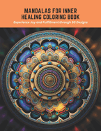 Mandalas for Inner Healing Coloring Book: Experience Joy and Fulfillment through 50 Designs