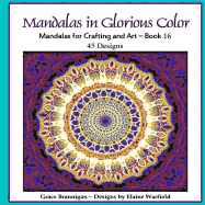 Mandalas in Glorious Color Book 16: Mandalas for Crafting and Art