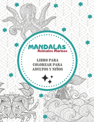 Mandalas Sea Animals - Libro para colorear para adultos y nios: Magn?ficos Mandalas para los apasionados Libro para colorear Adultos y nios Antiestr?s y relajante (tibur?n, pulpo, koi, delf?n, cangrejo...) Regalo ideal para los amantes de los dibujos - Mahrez, Sophie