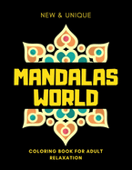 Mandalas World Coloring Book For Adults Relaxation: Inspirational Mandalas Flowers Coloring Book For Adult Relaxation;Gift Book Anti-Stress Coloring Pages; Mandalas & Flowers Coloring Pages & Designs;BEST INSPIRATIONAL GIFT IDEA