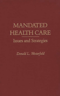 Mandated Health Care: Issues and Strategies - Westerfield, Donald L