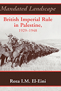 Mandated Landscape: British Imperial Rule in Palestine 1929-1948