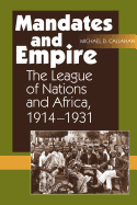 Mandates and Empire: The League of Nations and Africa, 1914-1931