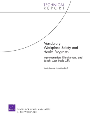 Mandatory Workplace Safety and Health Programs: Implementation, Effectiveness, and Benefit-Cost Trade-Offs - Latourrette, Tom