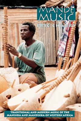 Mande Music: Traditional and Modern Music of the Maninka and Mandinka of Western Africa - Charry, Eric