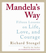 Mandela's Way: Fifteen Lessons on Life, Love, and Courage - Stengel, Richard (Read by)