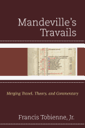 Mandeville's Travails: Merging Travel, Theory, and Commentary