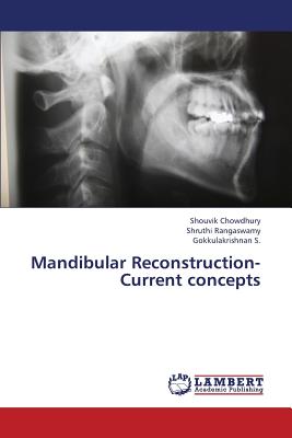 Mandibular Reconstruction- Current Concepts - Chowdhury Shouvik, and Rangaswamy Shruthi, and S Gokkulakrishnan