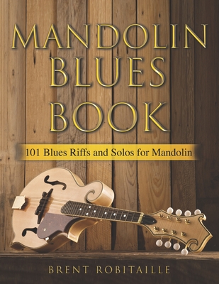 Mandolin Blues Book: 101 Blues Riffs and Solos for Mandolin - Robitaille, Brent C