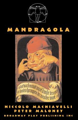 Mandragola - Machiavelli, Niccolo, and Maloney, Peter (Adapted by)