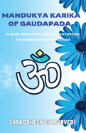 Mandukya Karika Of Gaudapada: A Non-Dualistic Interpretation of Mandukya Upanishad