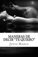 Maneras de decir Te quiero: Si sabes amar. Este es tu libro.