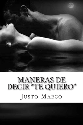 Maneras de decir Te quiero: Si sabes amar. Este es tu libro. - Simo, Justo Marco