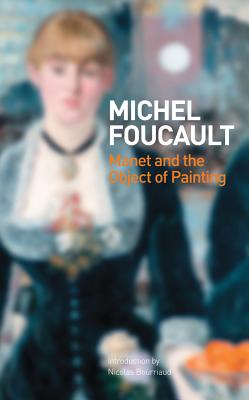 Manet and the Object of Painting - Foucault, Michel, and Bourriaud, Nicolas (Introduction by)