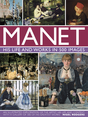 Manet: His Life and Work in 500 Images - Rodgers, Nigel