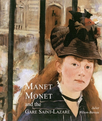 Manet, Monet, and the Gare Saint-Lazare - Wilson-Bareau, Juliet