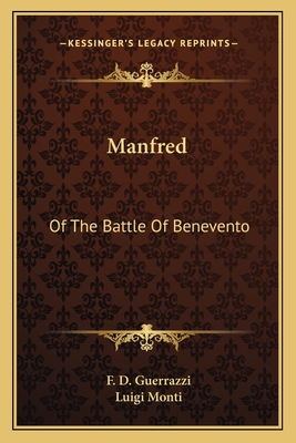 Manfred: Of the Battle of Benevento - Guerrazzi, F D, and Monti, Luigi (Translated by)