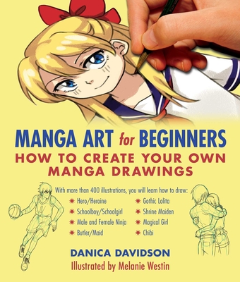 Manga Art for Beginners: How to Create Your Own Manga Drawings - Davidson, Danica