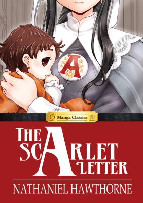 Manga Classics the Scarlet Letter - Hawthorne, Nathaniel, and King, Stacy (Editor), and Chan, Crystal (Editor)