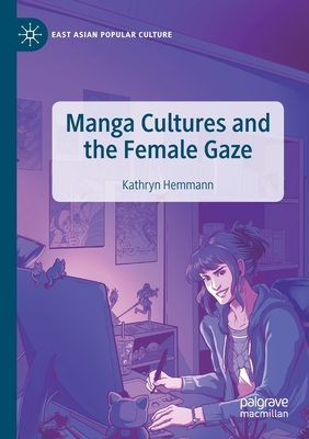 Manga Cultures and the Female Gaze - Hemmann, Kathryn